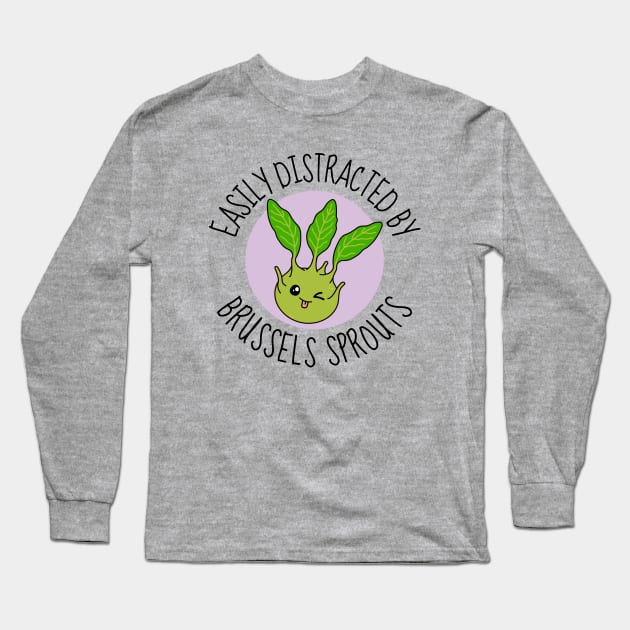 Easily Distracted By Brussels Sprouts Funny Long Sleeve T-Shirt by DesignArchitect